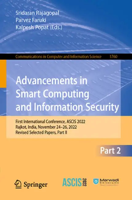Advancements in Smart Computing and Information Security: First International Conference, Ascis 2022, Rajkot, India, November 24-26, 2022, Revised Sel by Sridaran Rajagopal