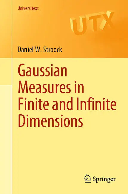 Gaussian Measures in Finite and Infinite Dimensions by Daniel W. Stroock