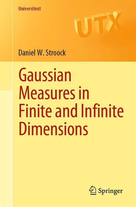 Gaussian Measures in Finite and Infinite Dimensions by Daniel W. Stroock