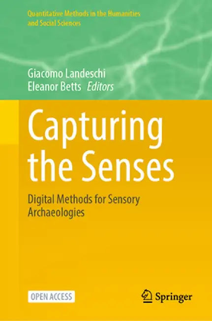Capturing the Senses: Digital Methods for Sensory Archaeologies by Giacomo Landeschi