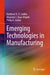 Emerging Technologies in Manufacturing by Matthew N. O. Sadiku