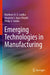 Emerging Technologies in Manufacturing by Matthew N. O. Sadiku