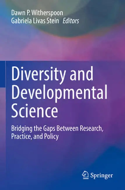 Diversity and Developmental Science: Bridging the Gaps Between Research, Practice, and Policy by Dawn P. Witherspoon