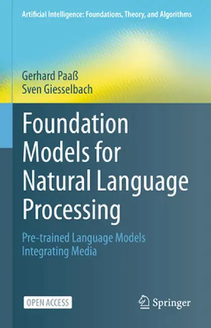Foundation Models for Natural Language Processing: Pre-Trained Language Models Integrating Media by Gerhard Paaß
