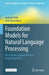 Foundation Models for Natural Language Processing: Pre-Trained Language Models Integrating Media by Gerhard Paaß