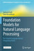 Foundation Models for Natural Language Processing: Pre-Trained Language Models Integrating Media by Gerhard Paaß