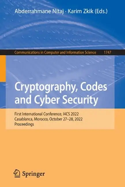 Cryptography, Codes and Cyber Security: First International Conference, I4cs 2022, Casablanca, Morocco, October 27-28, 2022, Proceedings by Abderrahmane Nitaj