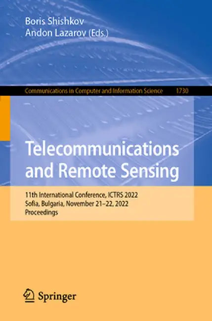 Telecommunications and Remote Sensing: 11th International Conference, Ictrs 2022, Sofia, Bulgaria, November 21-22, 2022, Proceedings by Boris Shishkov