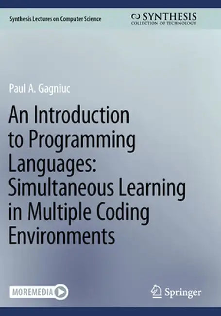An Introduction to Programming Languages: Simultaneous Learning in Multiple Coding Environments by Paul A. Gagniuc