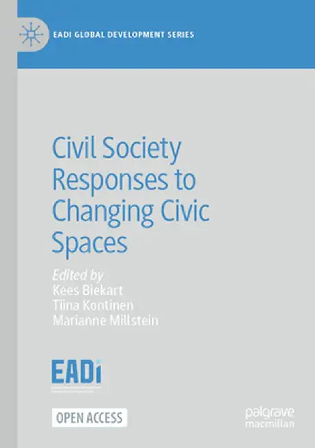 Civil Society Responses to Changing Civic Spaces by Kees Biekart