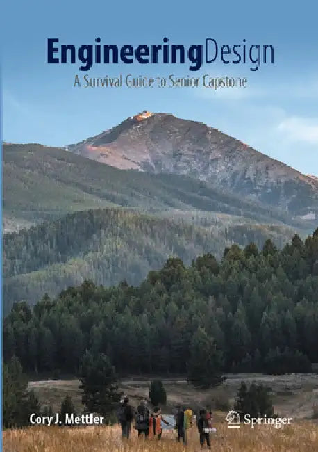 Engineering Design: A Survival Guide to Senior Capstone by Cory J. Mettler