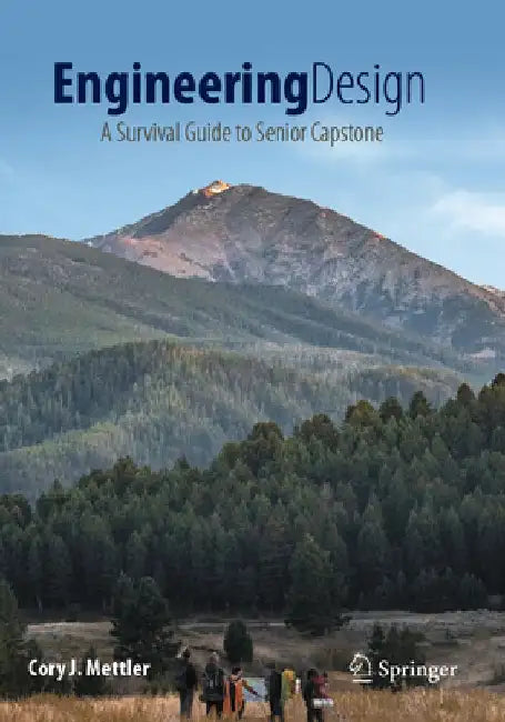 Engineering Design: A Survival Guide to Senior Capstone by Cory J. Mettler