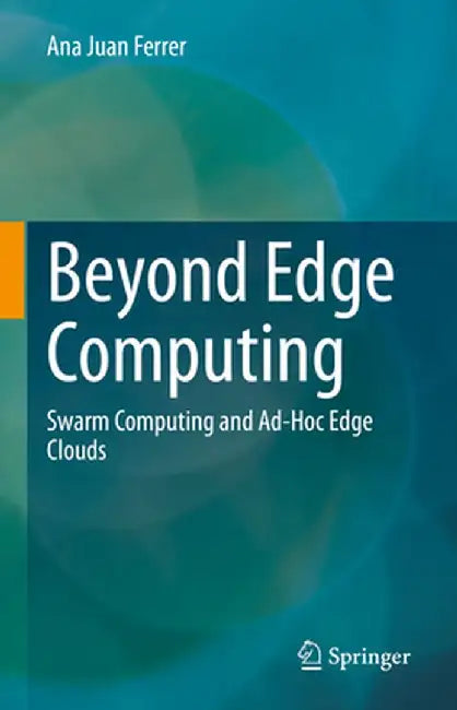 Beyond Edge Computing: Swarm Computing and Ad-Hoc Edge Clouds by Ana Juan Ferrer
