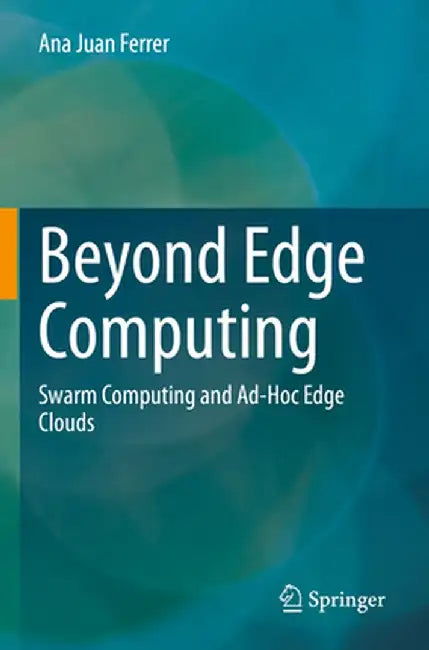 Beyond Edge Computing: Swarm Computing and Ad-Hoc Edge Clouds by Ana Juan Ferrer