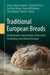 Traditional European Breads: An Illustrative Compendium of Ancestral Knowledge and Cultural Heritage by Garcia-Vaquero