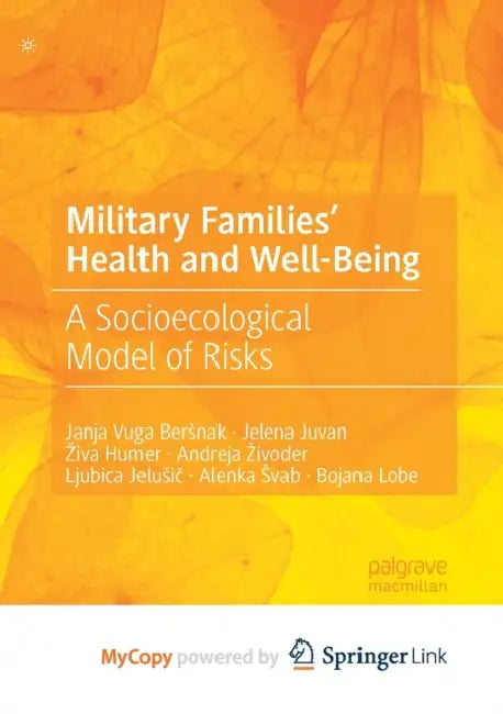 Military Families' Health and Well-Being: A Socioecological Model of Risks by Humer; Janja Vuga Bersnak, Vuga Bersnak; Jelena Juvan, Juvan Ziva Humer
