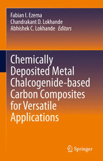 Chemically Deposited Metal Chalcogenide-Based Carbon Composites for Versatile Applications by Fabian I. Ezema