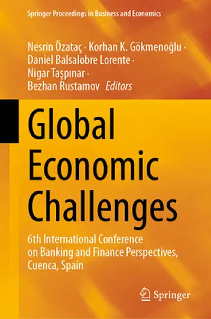 Global Economic Challenges: 6th International Conference on Banking and Finance Perspectives, Cuenca, Spain by Nesrin Özataç