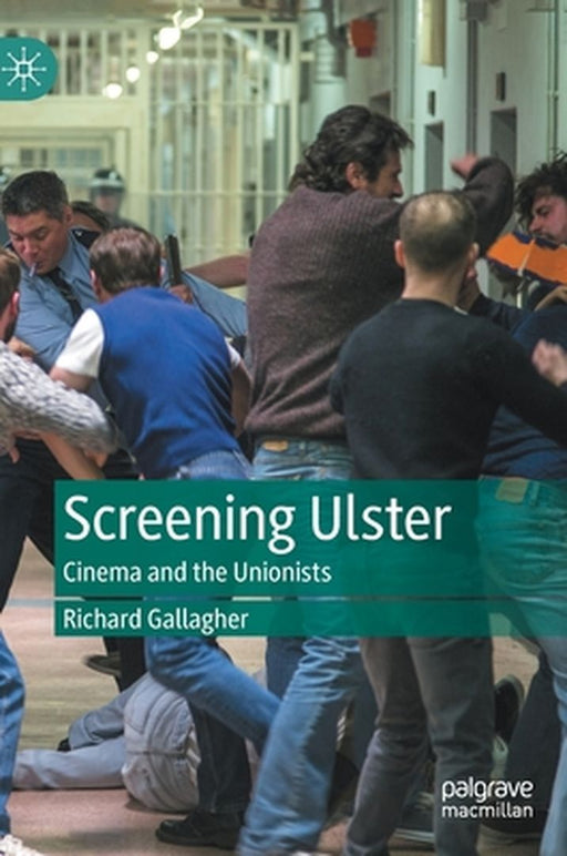 Screening Ulster: Cinema and the Unionists by Richard Gallagher