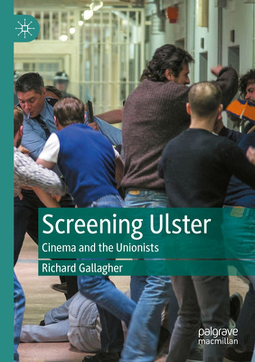 Screening Ulster: Cinema and the Unionists by Richard Gallagher