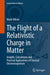 The Flight of a Relativistic Charge in Matter: Insights, Calculations and Practical Applications of Classical Electromagnetism by Wade Allison