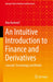 An Intuitive Introduction to Finance and Derivatives: Concepts, Terminology and Models by Alex Backwell