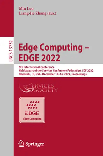 Edge Computing - Edge 2022: 6th International Conference, Held as Part of the Services Conference Federation, Scf 2022, Honolulu, Hi, Usa, Decembe by Min Luo