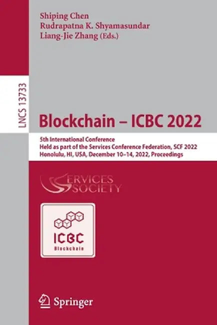 Blockchain - Icbc 2022: 5th International Conference, Held as Part of the Services Conference Federation, Scf 2022, Honolulu, Hi, Usa, Decembe by Shiping Chen