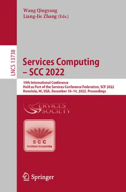 Services Computing - Scc 2022: 19th International Conference, Held as Part of the Services Conference Federation, Scf 2022, Honolulu, Hi, Usa, Decemb by Wang Qingyang