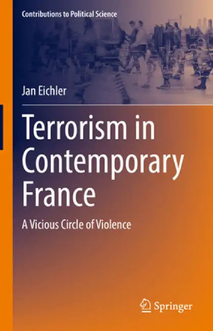 Terrorism in Contemporary France: A Vicious Circle of Violence by Jan Eichler