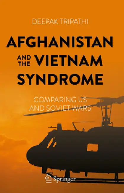 Afghanistan and the Vietnam Syndrome: Comparing Us and Soviet Wars by Deepak Tripathi