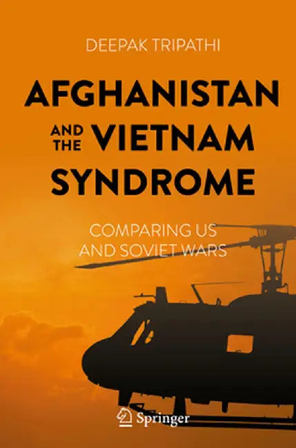 Afghanistan and the Vietnam Syndrome: Comparing Us and Soviet Wars by Deepak Tripathi