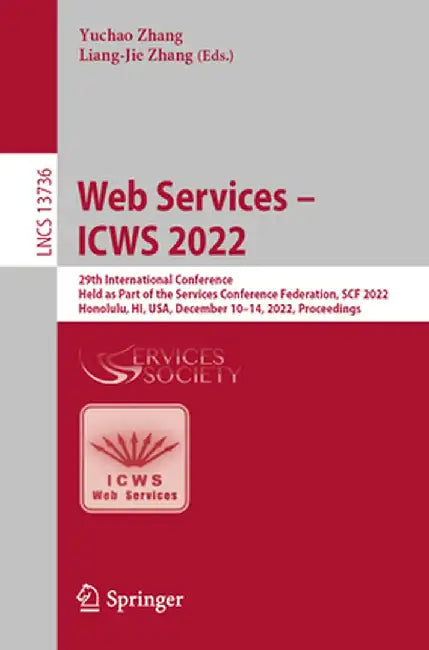 Web Services - Icws 2022: 29th International Conference, Held as Part of the Services Conference Federation, Scf 2022, Honolulu, Hi, Usa, Decemb by Yuchao Zhang