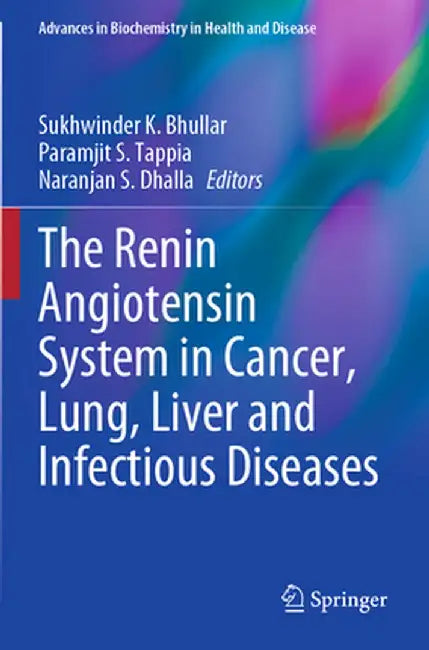 The Renin Angiotensin System in Cancer, Lung, Liver and Infectious Diseases by Sukhwinder K. Bhullar
