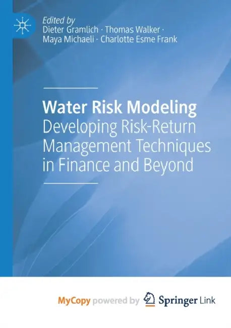 Water Risk Modeling: Developing Risk-Return Management Techniques in Finance and Beyond by Out of Print