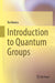 Introduction to Quantum Groups by Banica, Teo