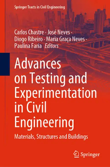 Advances on Testing and Experimentation in Civil Engineering: Materials, Structures and Buildings by Carlos Chastre