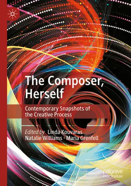 The Composer, Herself: Contemporary Snapshots of the Creative Process by Linda Kouvaras