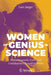 Women of Genius in Science: Whose Frequently Overlooked Contributions Changed the World by Lars Jaeger