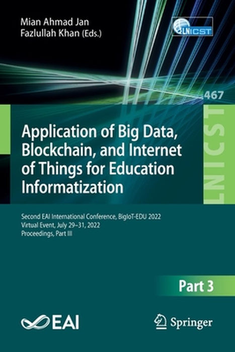 Application of Big Data, Blockchain, and Internet of Things for Education Informatization: Second Eai International Conference, Bigiot-Edu 2022, Virtu by Mian Ahmad Jan