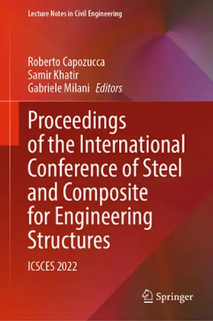 Proceedings of the International Conference of Steel and Composite for Engineering Structures: Icsces 2022 by Roberto Capozucca