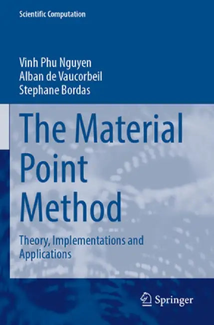 The Material Point Method: Theory, Implementations and Applications by Vinh Phu Nguyen