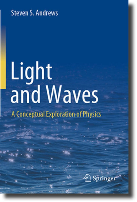 Light and Waves: A Conceptual Exploration of Physics by Steven S. Andrews