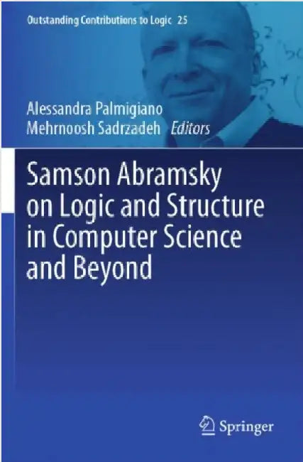 Samson Abramsky on Logic and Structure in Computer Science and Beyond by Alessandra (EDT)/ Sadrzadeh, Mehrnoosh (EDT) Palmigiano