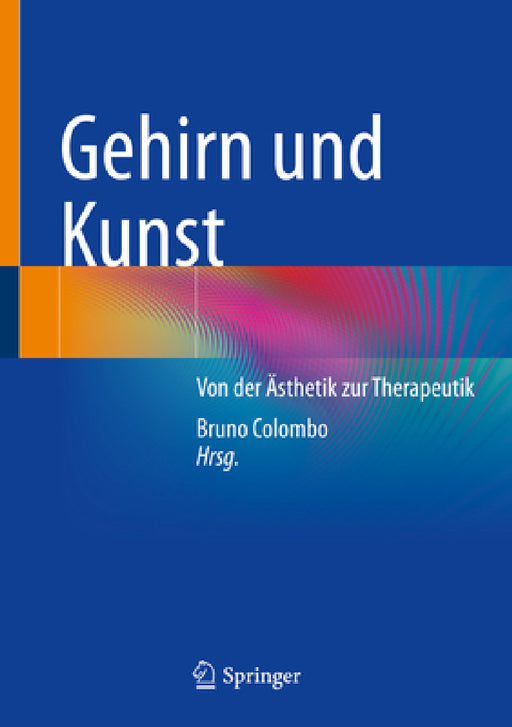 Gehirn Und Kunst: Von Der Ästhetik Zur Therapeutik by Bruno Colombo