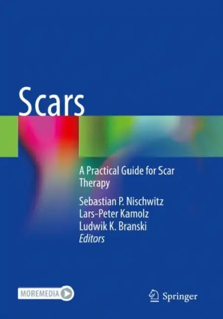 Scars: A Practical Guide for Scar Therapy by Sebastian P. Nischwitz