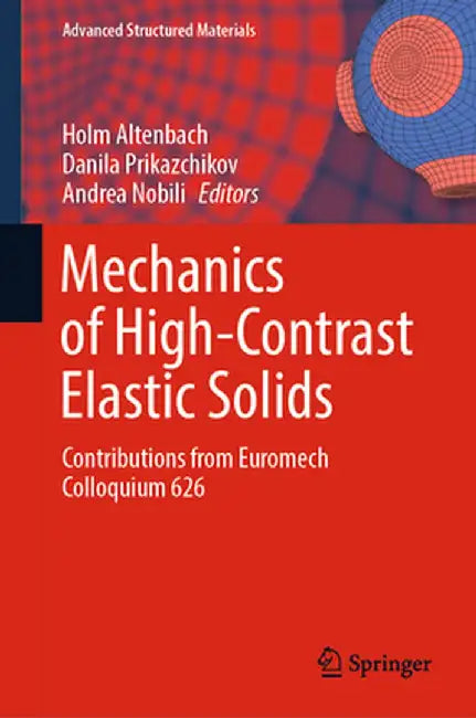 Mechanics of High-Contrast Elastic Solids: Contributions from Euromech Colloquium 626 by Holm Altenbach