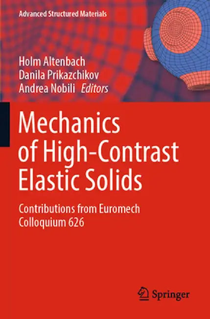 Mechanics of High-Contrast Elastic Solids: Contributions from Euromech Colloquium 626 by Holm Altenbach