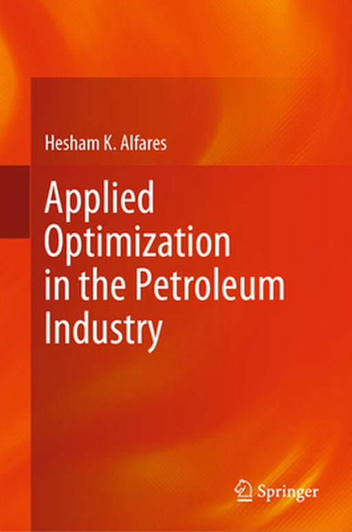 Applied Optimization in the Petroleum Industry by Alfares