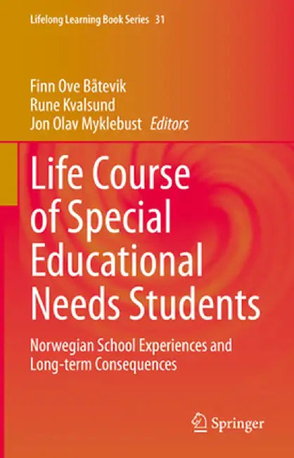 Life Course of Special Educational Needs Students: Norwegian School Experiences and Long-Term Consequences by Finn Ove Båtevik